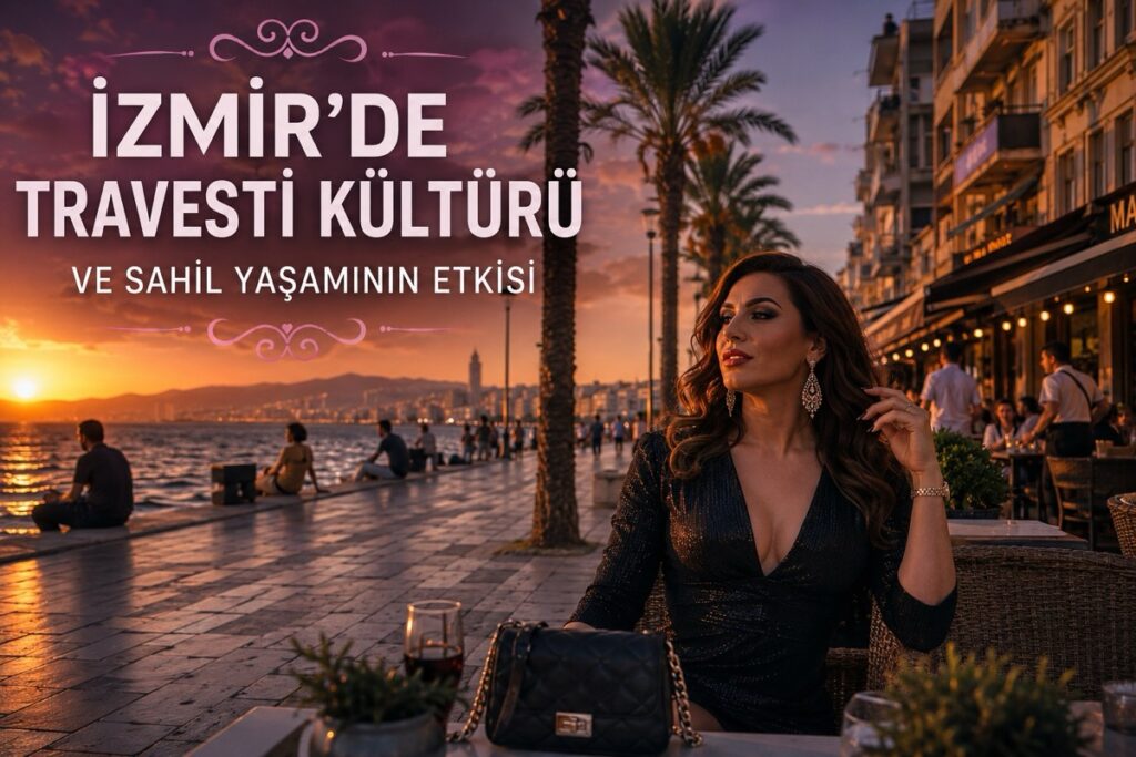 İzmir'de Travesti Kültürü ve Sahil Yaşamının Etkisi